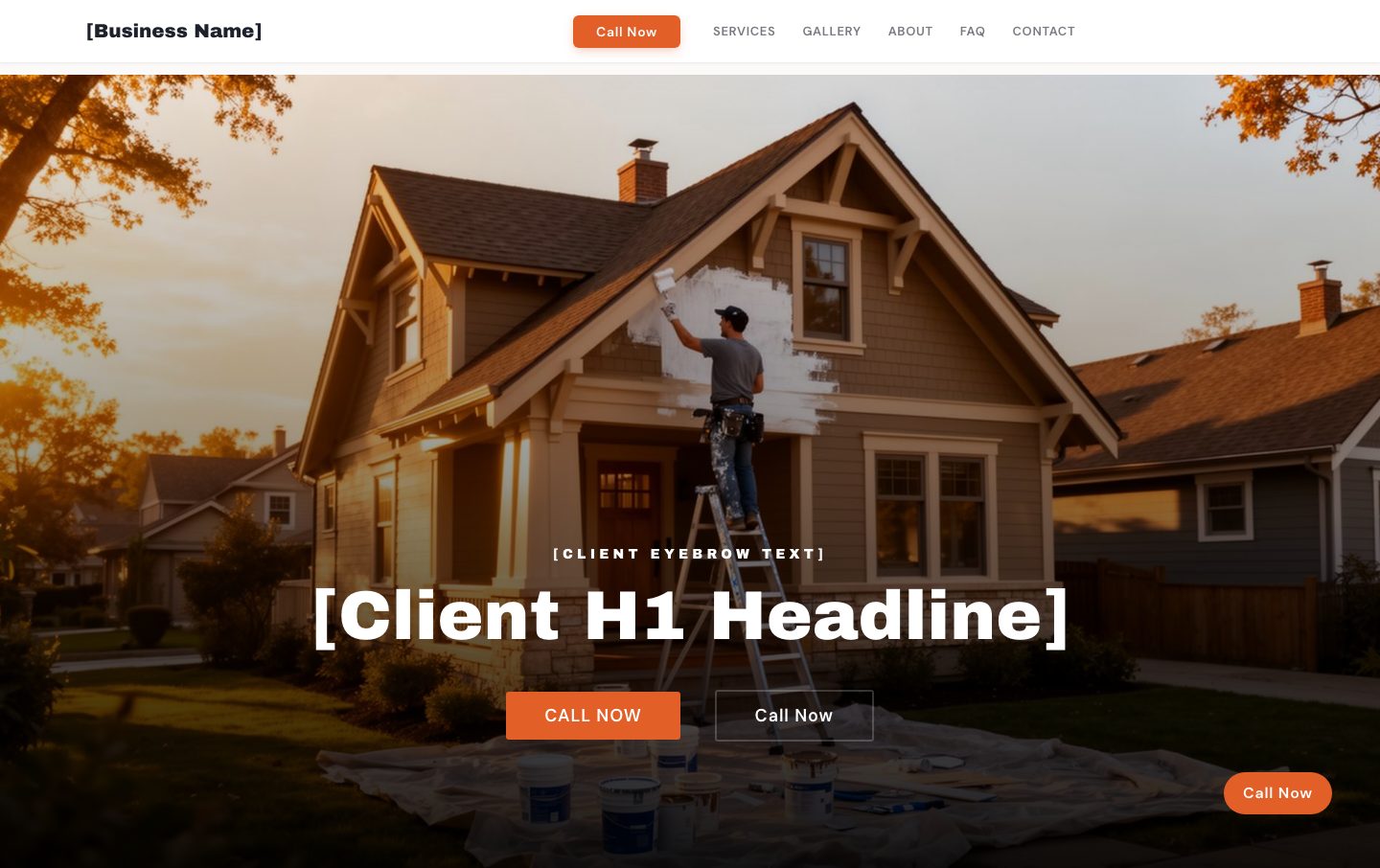The top of the framework: a navigation bar with [Business Name], a Call Now button and links to Services, Gallery, About, FAQ and Contact, over a full-width photo with [Client Eyebrow Text], [Client H1 Headline] and two Call Now buttons, and a round Call Now button at the bottom right.