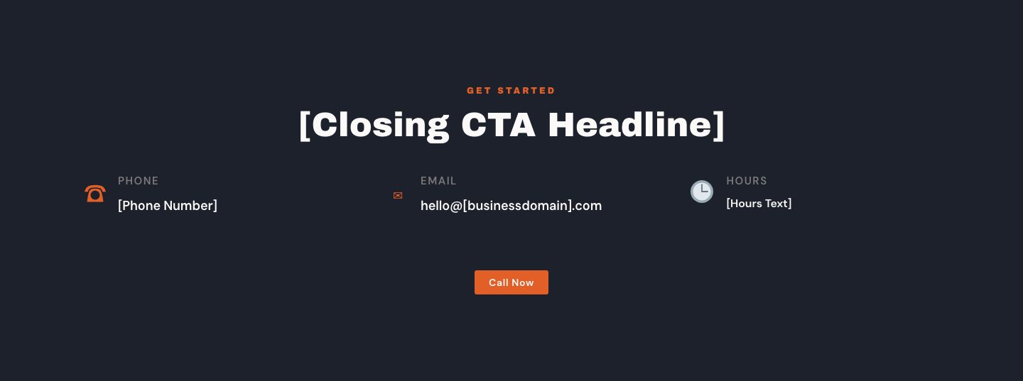 The contact section: a Get started eyebrow, [Closing CTA Headline], then phone, email and hours side by side, and a Call Now button.